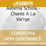 Aeterna Schola - Chants A La Vie'rge cd musicale di Aeterna Schola