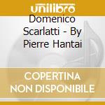 Domenico Scarlatti - By Pierre Hantai cd musicale di Domenico Scarlatti