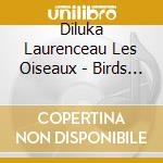 Diluka Laurenceau Les Oiseaux - Birds Symphony cd musicale di DilukaLaurenceauLes Oiseaux