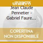 Jean Claude Pennetier - Gabriel Faure Integrale De L'Ouvre cd musicale di Jean Claude Pennetier