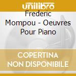 Frederic Mompou - Oeuvres Pour Piano cd musicale di Luis Fernando Perez