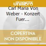 Carl Maria Von Weber - Konzert Fuer Klarinette 1 cd musicale di Carl Maria Von Weber