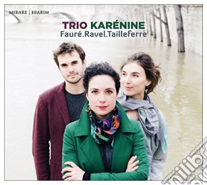 Trio Karenine: Faure', Ravel, Tailleferre cd musicale di Trio Karenine