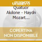 Quatuor Akilone - Haydn Mozart Schubert cd musicale di Quatuor Akilone