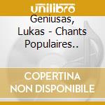 Geniusas, Lukas - Chants Populaires.. cd musicale