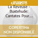 La Reveuse - Buxtehude: Cantates Pour Voix Seule - Manuscrits Duppsala cd