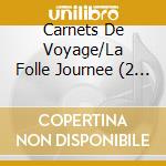Carnets De Voyage/La Folle Journee (2 Cd) cd