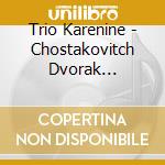 Trio Karenine - Chostakovitch Dvorak Weinberg cd