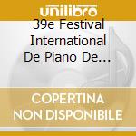39e Festival International De Piano De La Roque D'Antheron / Various cd