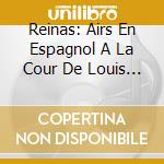 Reinas: Airs En Espagnol A La Cour De Louis XIII cd