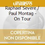 Raphael Severe / Paul Montag - On Tour cd musicale
