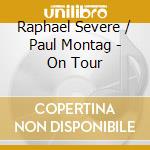 Raphael Severe / Paul Montag - On Tour cd