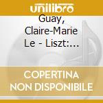 Guay, Claire-Marie Le - Liszt: Joies De L'Ame cd