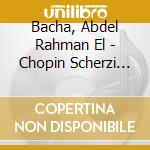 Bacha, Abdel Rahman El - Chopin Scherzi And Ballades cd