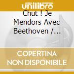 Chut ! Je Mendors Avec Beethoven / Various cd musicale