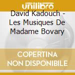 David Kadouch - Les Musiques De Madame Bovary cd musicale
