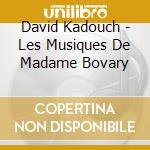 David Kadouch - Les Musiques De Madame Bovary cd