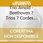 Trio Arnold - Beethoven ? Trios ? Cordes Opus 9 cd