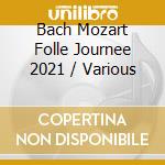 Bach Mozart Folle Journee 2021 / Various cd