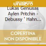 Lukas Geniusas Aylen Pritchin - Debussy ' Hahn ' Stravinsky cd