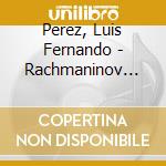 Perez, Luis Fernando - Rachmaninov Oeuvres.. cd musicale