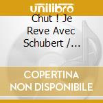 Chut ! Je Reve Avec Schubert / Various cd