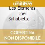 Les Elements Joel Suhubiette - Serenade Dhiver cd musicale