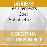 Les Elements Joel Suhubiette - Serenade Dhiver cd