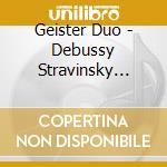 Geister Duo - Debussy Stravinsky Piano A Quatre cd