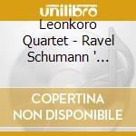 Leonkoro Quartet - Ravel Schumann ' String Quartets cd