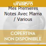 Mes Premieres Notes Avec Mama / Various cd