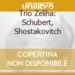 Trio Zeliha: Schubert, Shostakovitch cd