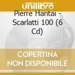 Pierre Hantai - Scarlatti 100 (6 Cd) cd