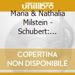 Maria & Nathalia Milstein - Schubert: Complete Works For Violin And Piano (2 Cd) cd