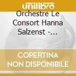 Orchestre Le Consort Hanna Salzenst - Concerti Per Violoncello cd