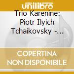 Trio Karenine: Piotr Ilyich Tchaikovsky - Piano Trio Op. 50 cd
