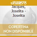 Jacques, Joselita - Joselita cd musicale di Jacques, Joselita