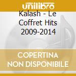 Kalash - Le Coffret Hits 2009-2014 cd