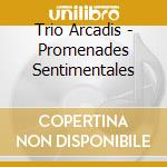 Trio Arcadis - Promenades Sentimentales cd