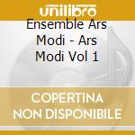 Ensemble Ars Modi - Ars Modi Vol 1 cd