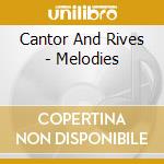 Cantor And Rives - Melodies cd musicale di Cantor And Rives