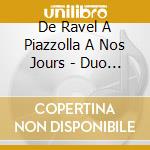 De Ravel A Piazzolla A Nos Jours - Duo Romano - Markov, Piano 4 Mains cd