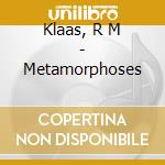 Klaas, R M - Metamorphoses cd musicale di Klaas, R M