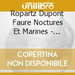 Ropartz Dupont Faure Noctures Et Marines - Helene Rusquet, Piano cd