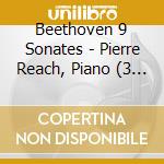 Beethoven 9 Sonates - Pierre Reach, Piano (3 Cd) cd