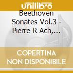 Beethoven Sonates Vol.3 - Pierre R Ach, Piano cd