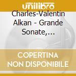 Charles-Valentin Alkan - Grande Sonate, Sonatine cd