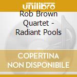 Rob Brown Quartet - Radiant Pools cd