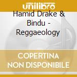 Hamid Drake & Bindu - Reggaeology cd musicale di Hamid Drake & Bindu