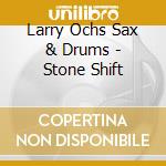Larry Ochs Sax & Drums - Stone Shift